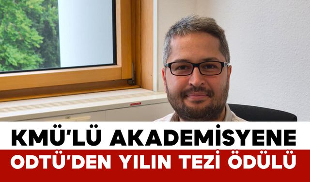 Kmü’lü Akademisyene Odtü’den “Yılın Doktora Tezi” Ödülü