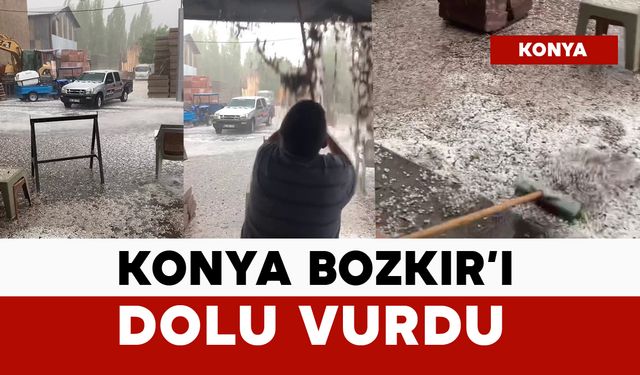 Konya Bozkır’ı dolu vurdu