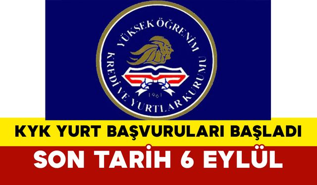 KYK Yurt Başvuruları Başladı: Son Tarih 6 Eylül