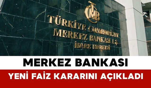 Merkez Bankası Yeni Faiz Kararını Açıkladı