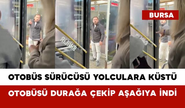 Otobüs Sürücüsü Yolculara Küstü: Otobüsü Durağa Çekip Aşağıya İndi