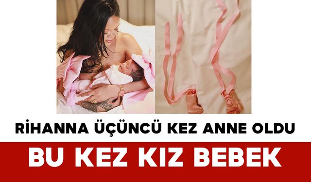 Rihanna Üçüncü Kez Anne Oldu: Bu Kez Kız Bebek