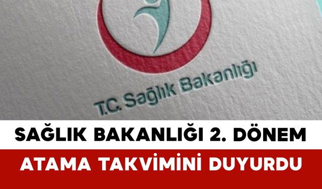 Sağlık Bakanlığı 2. Dönem Atama Takvimini Duyurdu