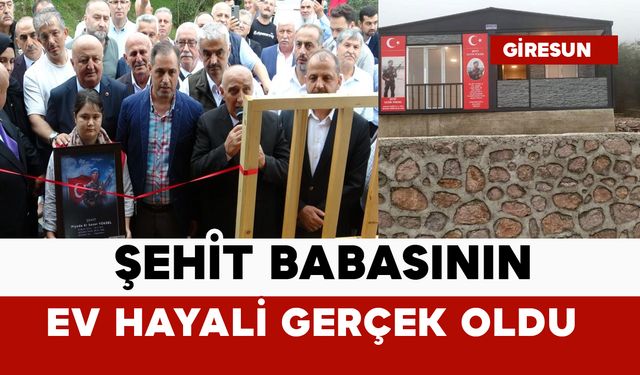 Şehit babasının ev hayali gerçekleşti