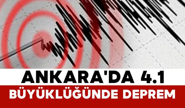 Son Dakika: Ankara'da 4.1 Büyüklüğünde Deprem