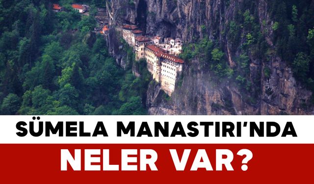Sümela Manastırı’nda Neler Var?