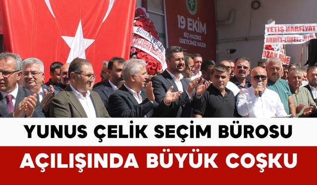 Yunus Çelik Seçim Bürosu Açılışında Büyük Coşku