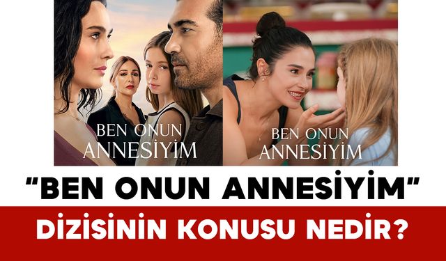 “Ben Onun Annesiyim” Dizisinin Konusu Nedir?