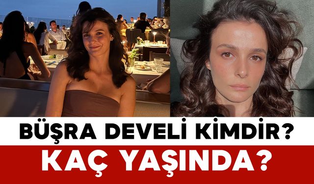 Büşra Develi Kimdir? Kaç Yaşında?