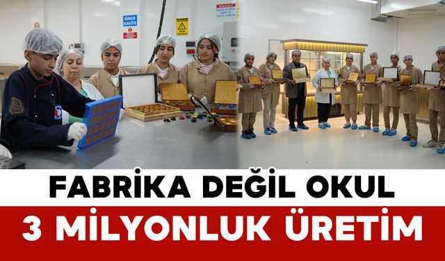 Fabrika Değil Okul: 3 Milyonluk Üretim