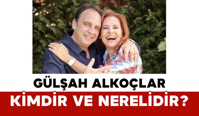Gülşah Alkoçlar Kimdir ve Nerelidir?