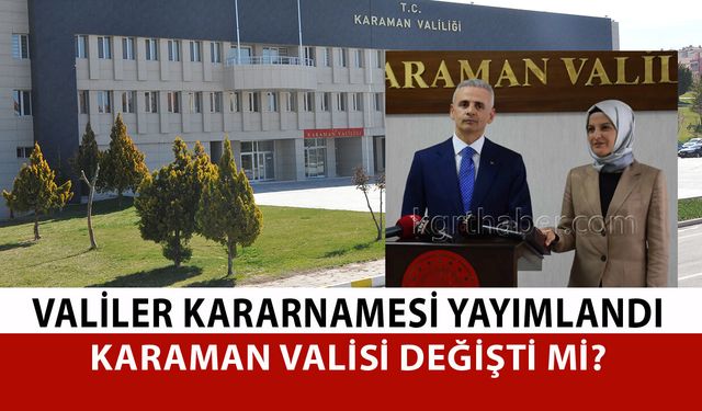 Karaman’da Valiler Kararnamesi Beklentisi Sona Erdi