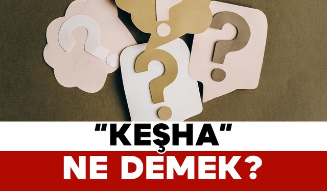 “Keşha” Ne Demek?