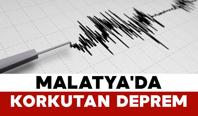 Malatya'da Korkutan Deprem