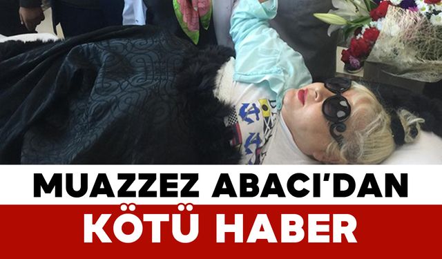 Muazzez Abacı’dan Kötü Haber