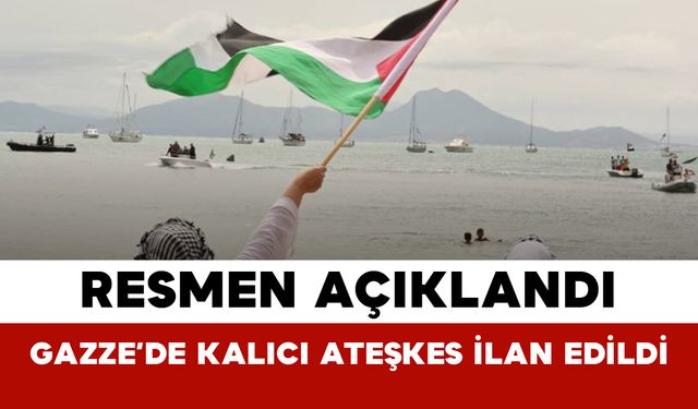 Resmen Açıklandı: Gazze’de Kalıcı Ateşkes Sağlandı