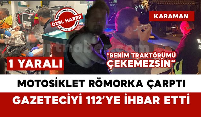 Römorka çarpan motosikletli yaralandı: Traktör sürücüsünden gazeteciye tepki