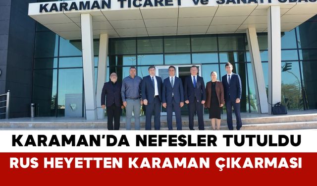 Ruslar Karaman’da Ticaret Masasında