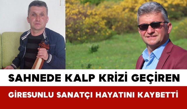 Sahnede Kalp Krizi Geçiren Giresunlu Sanatçı Hayatını Kaybetti