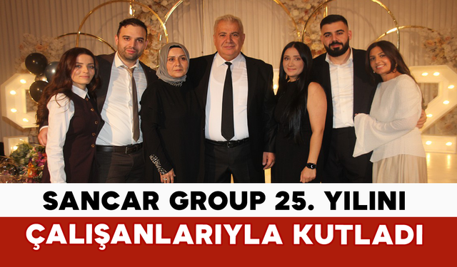 Sancar Group 25. Yılını Çalışanlarıyla Kutladı