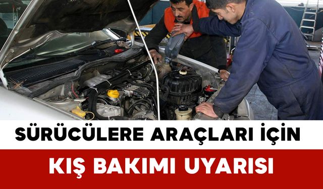 Sürücülere Araçları İçin Kış Bakımı Uyarısı