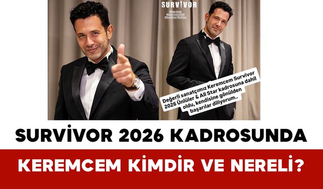 Survivor 2026 Kadrosunda: Keremcem Kimdir ve Nereli?