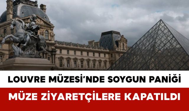 Ünlü Louvre Müzesi’nde Soygun Paniği: Müze Ziyaretçilere Kapatıldı