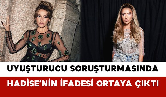 Uyuşturucu Soruşturmasında Hadise’nin İfadesi Ortaya Çıktı