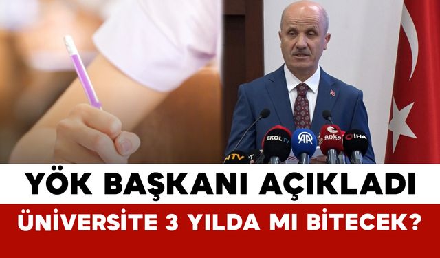 YÖK Başkanı Açıkladı: Üniversite 3 Yılda mı Bitecek?