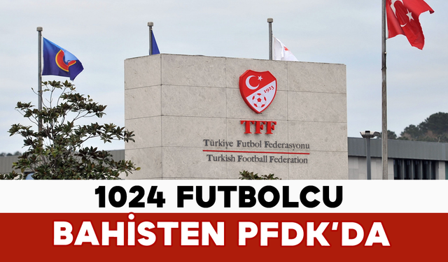 1024 Futbolcu Bahisten PFDK’da