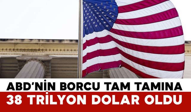 ABD’nin kamu borcu 38 trilyon doları aşarak rekor düzeye ulaştı