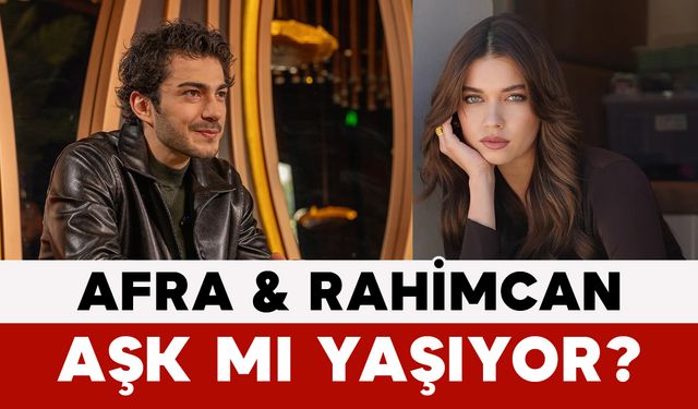 Afra Saraçoğlu ve Rahimcan Kapkap Aşk mı Yaşıyor?