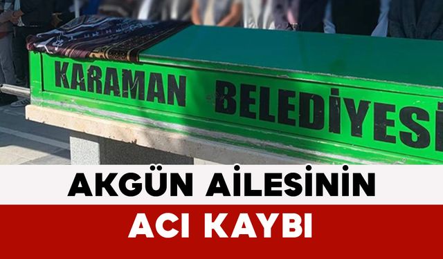 Akgün Ailesinin Acı Kaybı