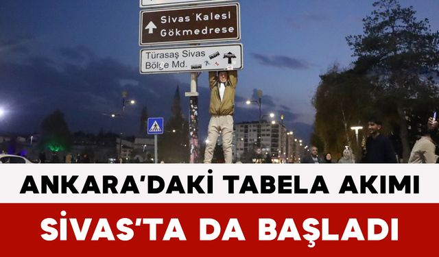Ankara’daki tabela akımı Sivas’ta da başladı