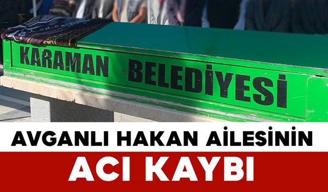 Avganlı Hakan Ailesinin Acı Günü
