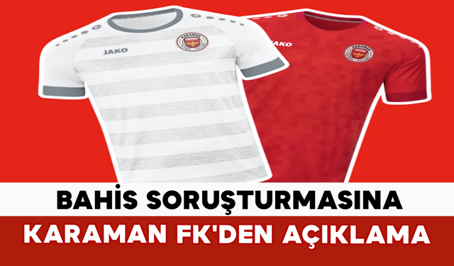 Bahis Soruşturmasına Karaman FK'den Açıklama