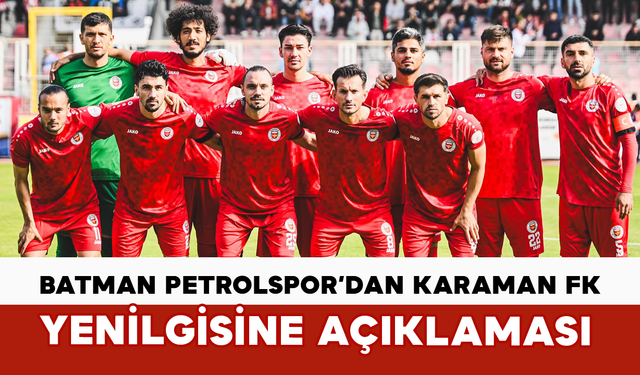 Batman Petrolspor’dan Karaman FK Yenilgisine Açıklaması