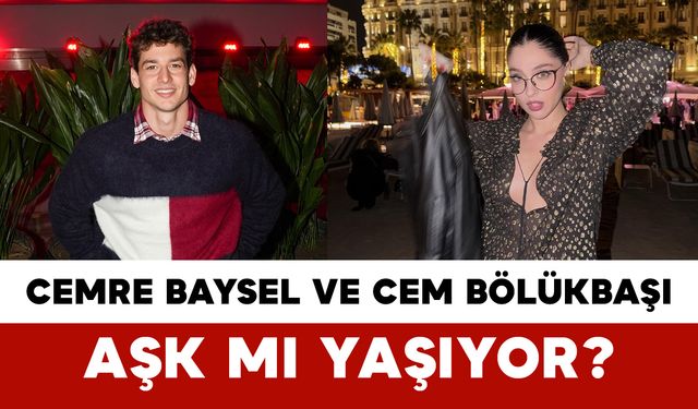 Cemre Baysel ve Cem Bölükbaşı Aşk Mı Yaşıyor?