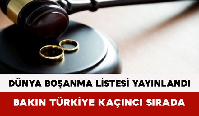 Dünya Boşanma Listesi Yayınlandı: Bakın Türkiye Kaçıncı Sırada