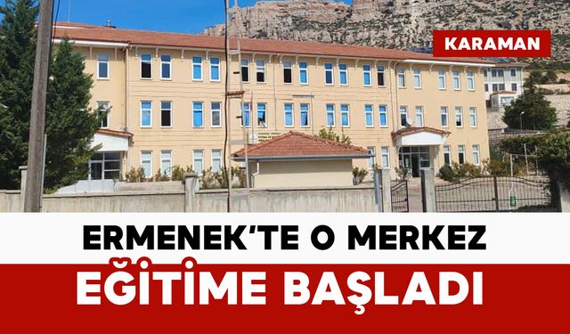 Ermenek’te O Merkez Eğitime Başladı