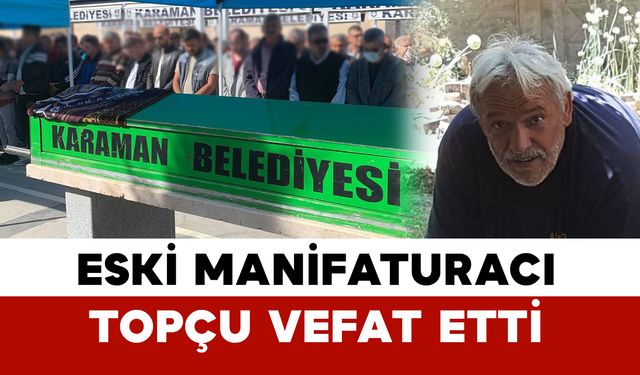 Eski çarşı esnafı Topçu hayatını kaybetti