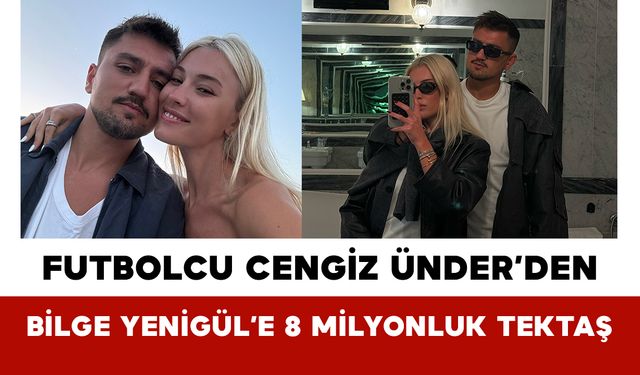 Futbolcu Cengiz Ünder’den Bilge Yenigül’e 8 Milyonluk Tektaş
