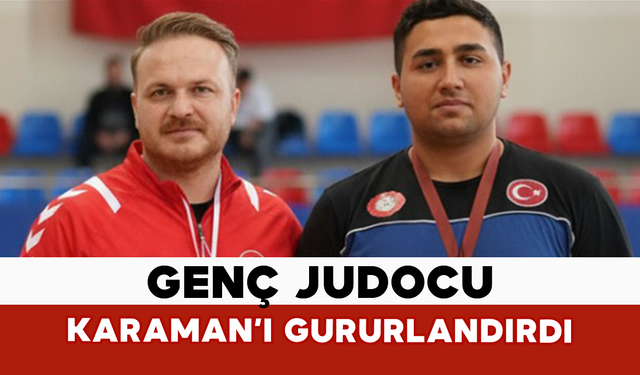 Genç Judocu Karaman’ı Gururlandırdı