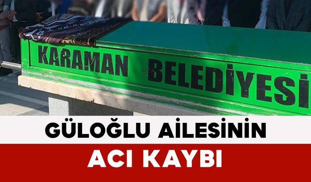 Güloğlu Ailesinin Acı Kaybı