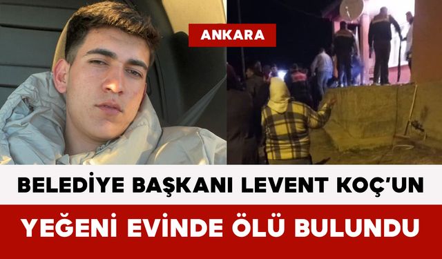 Haymana Belediye Başkanı Levent Koç’un Yeğeni Evinde Ölü Bulundu