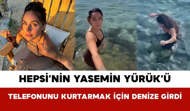 Hepsi’nin Yasemin Yürük’ü Telefonunu Kurtarmak İçin Denize Girdi