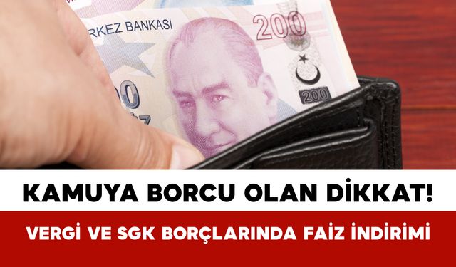 Kamuya Borcu Olan Dikkat! Vergi ve SGK Borçlarında Faiz İndirimi