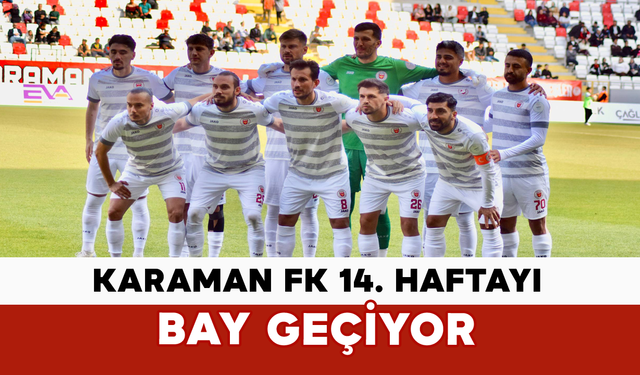 Karaman FK 14. Haftayı Bay Geçiyor