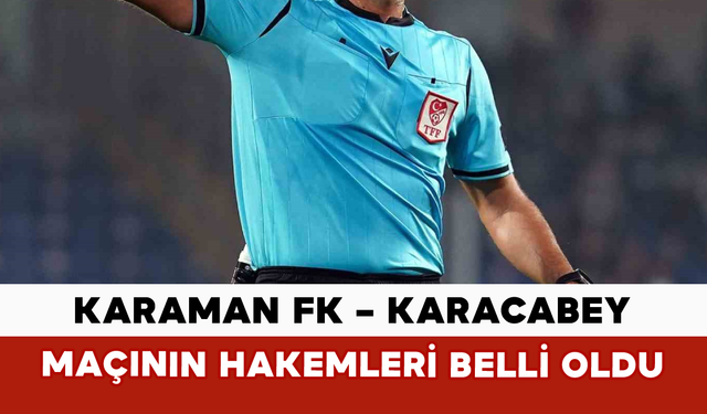 Karaman FK – Karacabey Maçının Hakemleri Belli Oldu