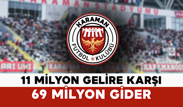 Karaman FK’da 11 Milyon Gelire Karşı 69 Milyon Gider